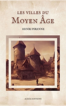 Les villes du Moyen Âge: Essai d'histoire économique et sociale (Suivi de "Villes, marchés et marchands au moyen âge") (French Edition)