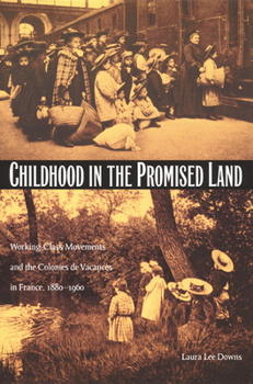 Paperback Childhood in the Promised Land: Working-Class Movements and the Colonies de Vacances in France, 1880-1960 Book