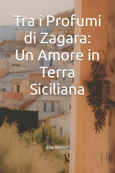 Paperback Tra i Profumi di Zagara: Un Amore in Terra Siciliana [Italian] Book