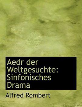 Aedr der Weltgesuchte : Sinfonisches Drama