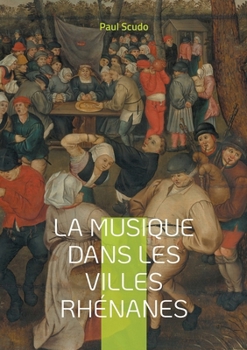 Paperback La musique dans les villes rhénanes: Exploration de la tradition musicale le long du Rhin [French] Book