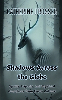 Shadows Across the Globe: Spirits, Legends, and Mystical Guardians from Every Culture