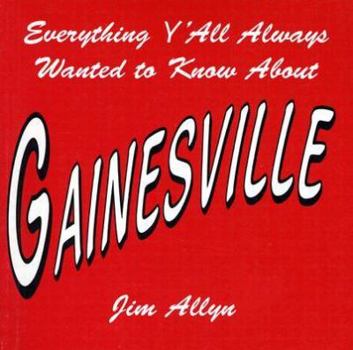 Paperback Everything Y'All Always Wanted to Know about Gainesville Book