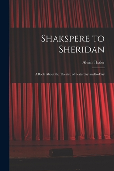 Paperback Shakspere to Sheridan: a Book About the Theatre of Yesterday and To-day Book