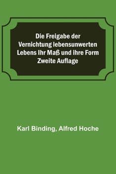 Paperback Die Freigabe der Vernichtung lebensunwerten Lebens Ihr Maß und ihre Form; Zweite Auflage [German] Book