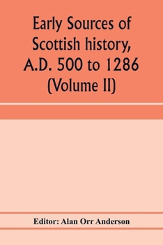 Early Sources of Scottish History, AD 500 to 1286, Volume 2