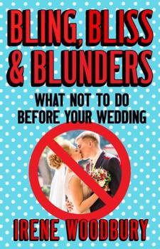 Paperback Bling, Bliss & Blunders: What Not To Do Before Your Wedding Book