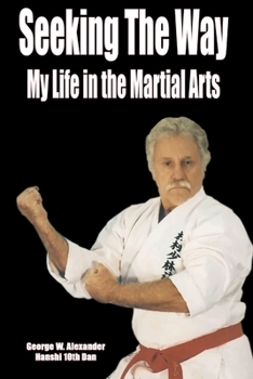 Paperback Seeking The Way - My Life in the Martial Arts Book