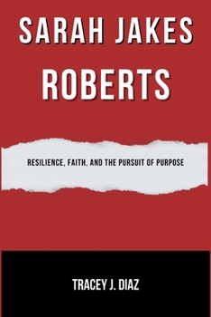 Sarah Jakes Roberts: Resilience, Faith, and the Pursuit of Purpose