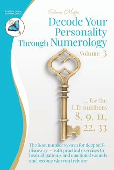 Decode Your Personality Through Numerology Volume 3: The Root number system for deep self-discovery – with practical exercises to heal old patterns ... and become who you truly are (Book 3 of 3)