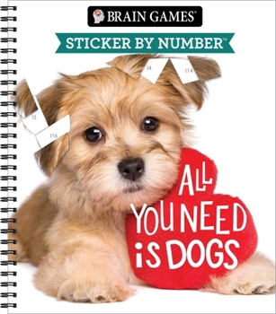 Spiral-bound Brain Games - Sticker by Number: All You Need Is Dogs Book