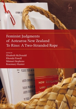 Feminist Judgments of Aotearoa New Zealand: Te Rino: A Two-Stranded Rope - Book  of the Feminist Judgments