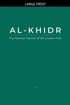 Paperback Al-Khidr: The Mystical Teacher of the Unseen Path [Large Print] Book