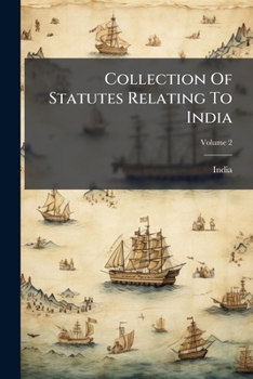 Paperback Collection Of Statutes Relating To India: 1285 -1881; Volume 2 Book