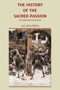 Paperback The History of the Sacred Passion: new edition with enhanced text Book