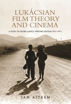 Hardcover Lukácsian Film Theory and Cinema: A Study of Georg Lukács' Writing on Film 1913-1971 Book