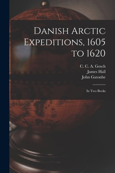 Paperback Danish Arctic Expeditions, 1605 to 1620 [microform]: in Two Books Book