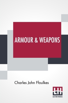 Paperback Armour & Weapons: With A Preface By Viscount Dillon, V.P.S.A. Book