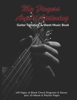 Paperback My Fingers Aren't Listening: Guitar Tablature & Sheet Music Book: 140 Pages of Blank Chord Diagrams & 6 Line Staves plus 5 Album Review & 5 Playlis Book