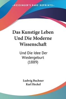 Paperback Das Kunstige Leben Und Die Moderne Wissenschaft: Und Die Idee Der Wiedergeburt (1889) [German] Book