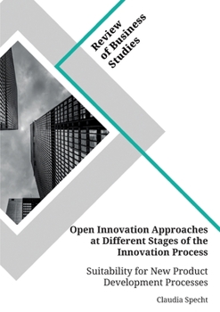 Paperback Open Innovation Approaches at Different Stages of the Innovation Process. Suitability for New Product Development Processes Book