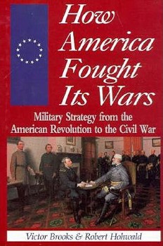 Hardcover How America Fought Its Wars: Military Strategy from the American Revolution to the Civil War Book