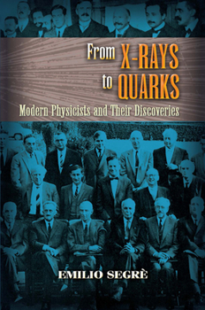 Paperback From X-Rays to Quarks: Modern Physicists and Their Discoveries Book