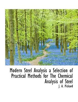Paperback Modern Steel Analysis a Selection of Practical Methods for the Chemical Analysis of Steel Book
