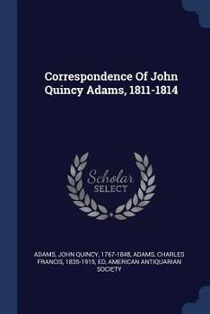Paperback Correspondence Of John Quincy Adams, 1811-1814 Book