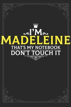 I'm Madeleine that's my notebook don't touch it: Lined notebook / Journal Gift, 121 pages Soft Cover, Matte finish / best gift for Madeleine