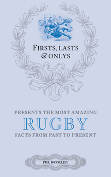 Hardcover Firsts, Lasts & Onlys: Rugby: A Truly Wonderful Collection of Rugby Trivia Book