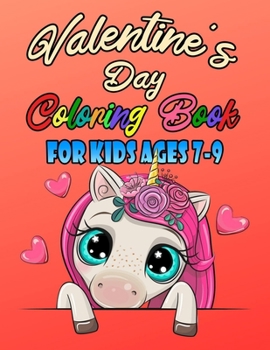 Valentine's Day Coloring Book For Kids Ages 7-9: Romantic Love Valentines Day Coloring Book Containing Heart Floral Line Art To Color for Kids and Teens or Couple And Stress Relaxation Relief / Lovely