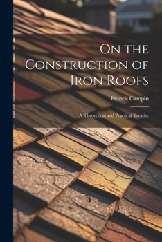 Paperback On the Construction of Iron Roofs: A Theoretical and Practical Treatise Book