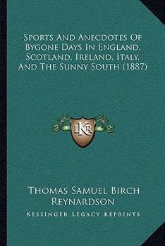 Paperback Sports And Anecdotes Of Bygone Days In England, Scotland, Ireland, Italy, And The Sunny South (1887) Book