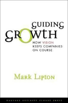 Hardcover Guiding Growth: How Vision Keeps Companies on Course Book