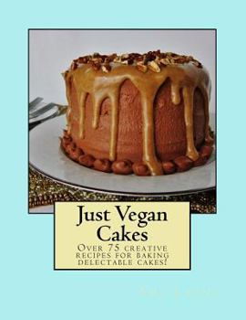 Paperback Just Vegan Cakes: Over 75 creative recipes for baking delectable cakes! Book
