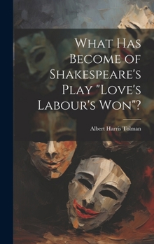 Hardcover What has Become of Shakespeare's Play "Love's Labour's won"? Book