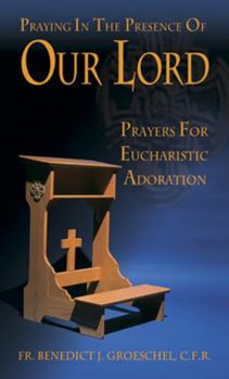 Paperback Praying in the Presence of Our Lord: Eucharistic Adoration Book