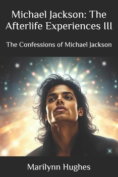 Michael Jackson: The Afterlife Experiences III: The Confessions of Michael Jackson