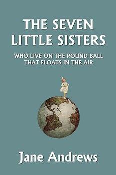 Paperback The Seven Little Sisters Who Live on the Round Ball That Floats in the Air, Illustrated Edition (Yesterday's Classics) Book