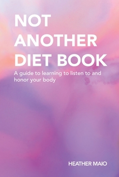 Paperback Not Another Diet Book: A Guide to Learning to Listen to and Honor Your Body Book