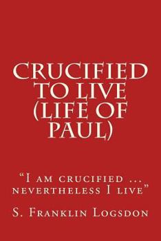 Paperback Crucified to Live (Life of Paul): "I am crucified ... nevertheless I live" Book