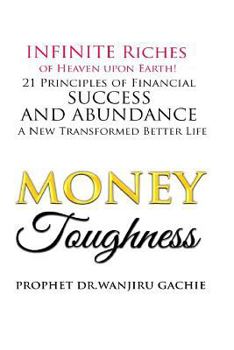 Riches of Heaven upon Earth! : 21 Principles of Financial Toughness