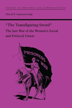 The Transfiguring Sword: Just War of the Women's Social and Political Union - Book  of the Studies in Rhetoric and Communication