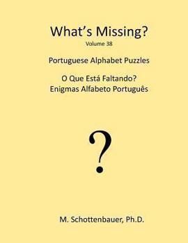 What's Missing?: Portuguese Alphabet Puzzles - Book #38 of the What's Missing?