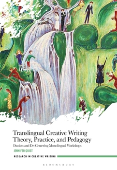 Hardcover Translingual Creative Writing Theory, Practice, and Pedagogy: Daoism and Decentering Monolingual Workshops Book