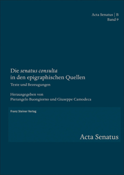 Hardcover Die 'Senatus Consulta' in Den Epigraphischen Quellen: Texte Und Bezeugungen [German] Book