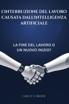 Paperback L'interruzione del lavoro causata dall'intelligenza artificiale: La fine del lavoro o un nuovo inizio? [Italian] Book