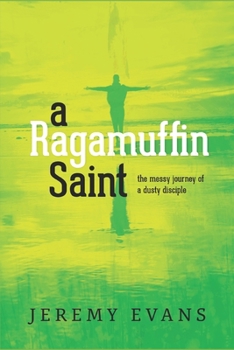 Paperback A Ragamuffin Saint: The Messy Journey of a Dusty Discple Book