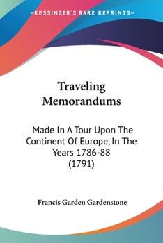 Paperback Traveling Memorandums: Made In A Tour Upon The Continent Of Europe, In The Years 1786-88 (1791) Book